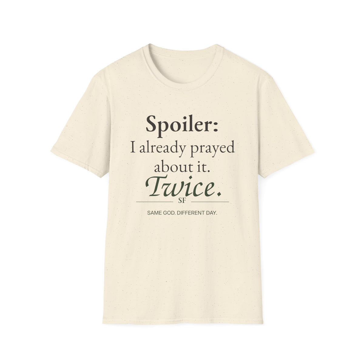 Spoiler: I Already Prayed About It. Twice. Christian T-Shirt