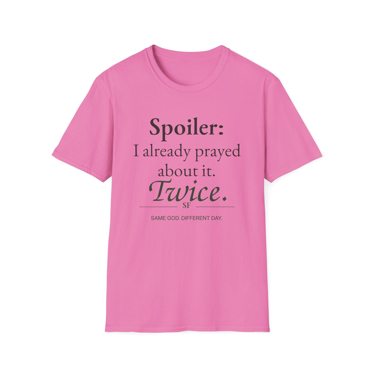 Spoiler: I Already Prayed About It. Twice. Christian T-Shirt