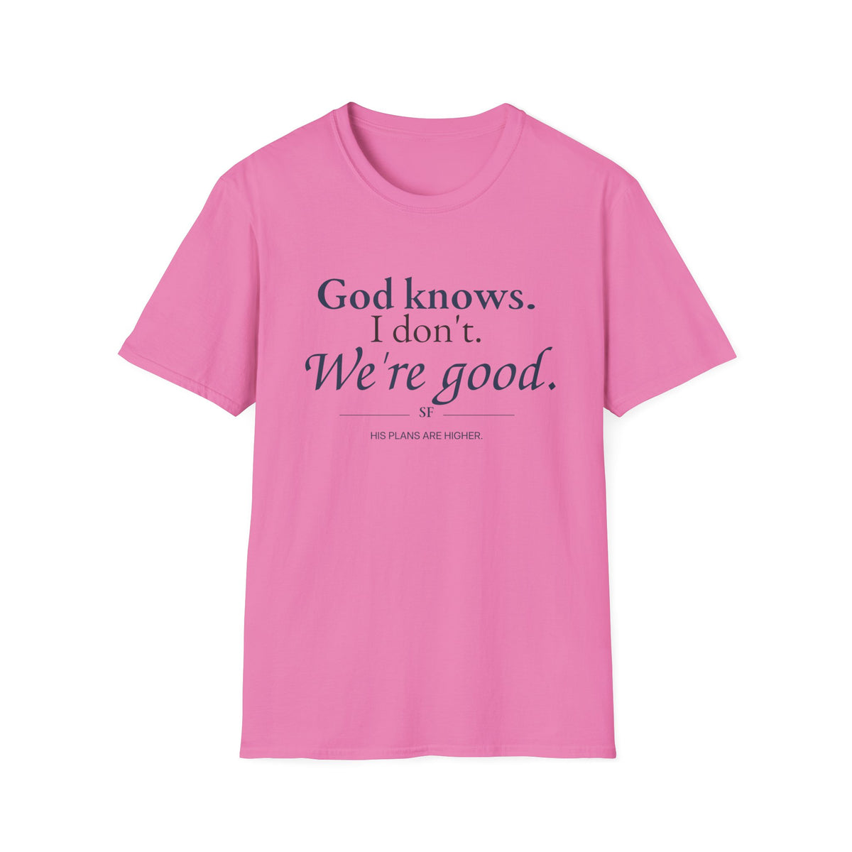 God Knows. I Don’t. We’re Good. Christian T-Shirt