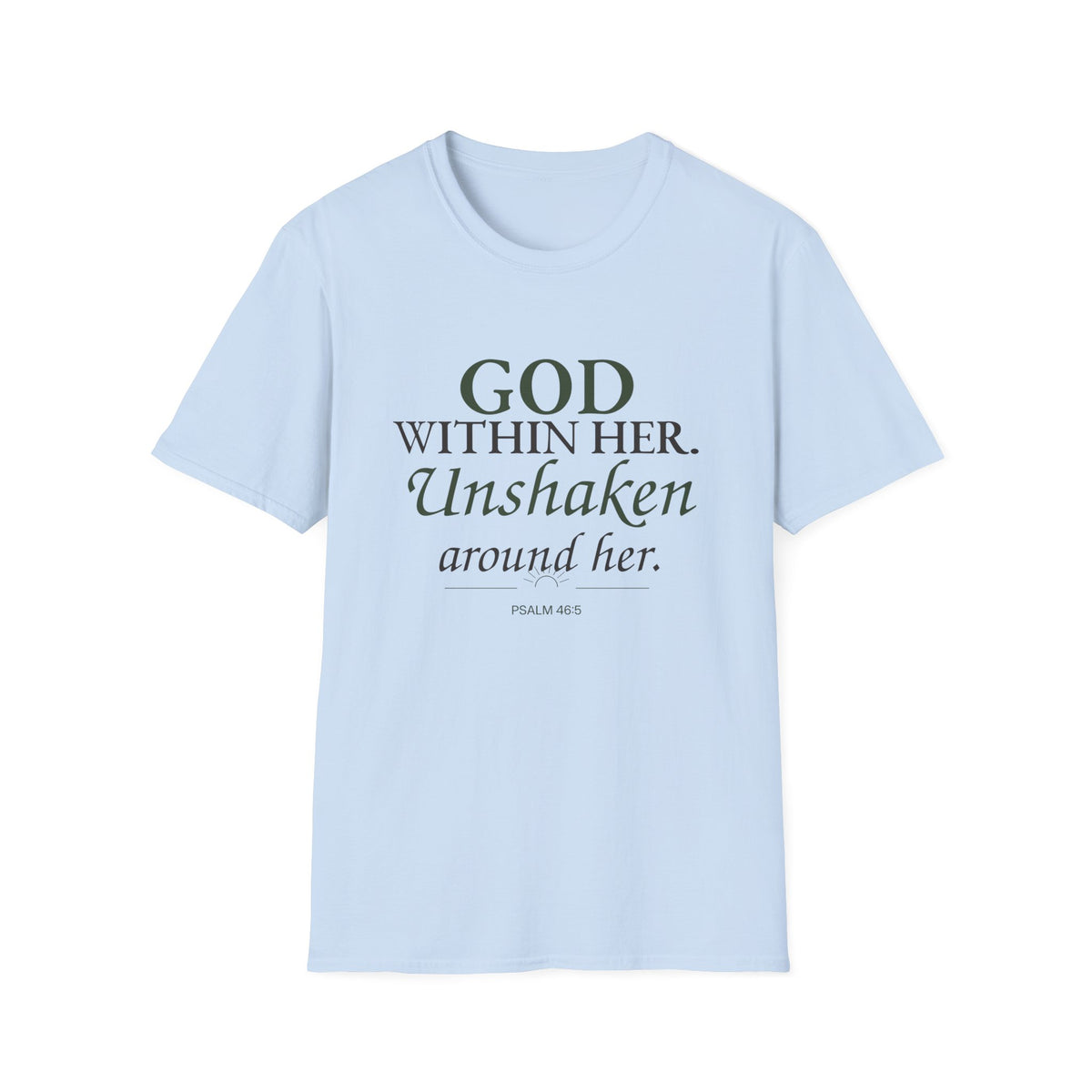 God Within Her. Unshaken Around Her. Christian T-Shirt