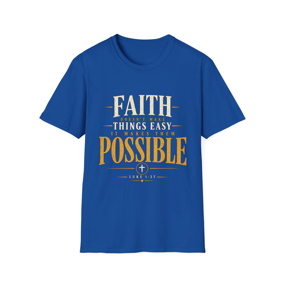 Royal Faith Makes Things Possible Luke 1:37 T-shirt front view