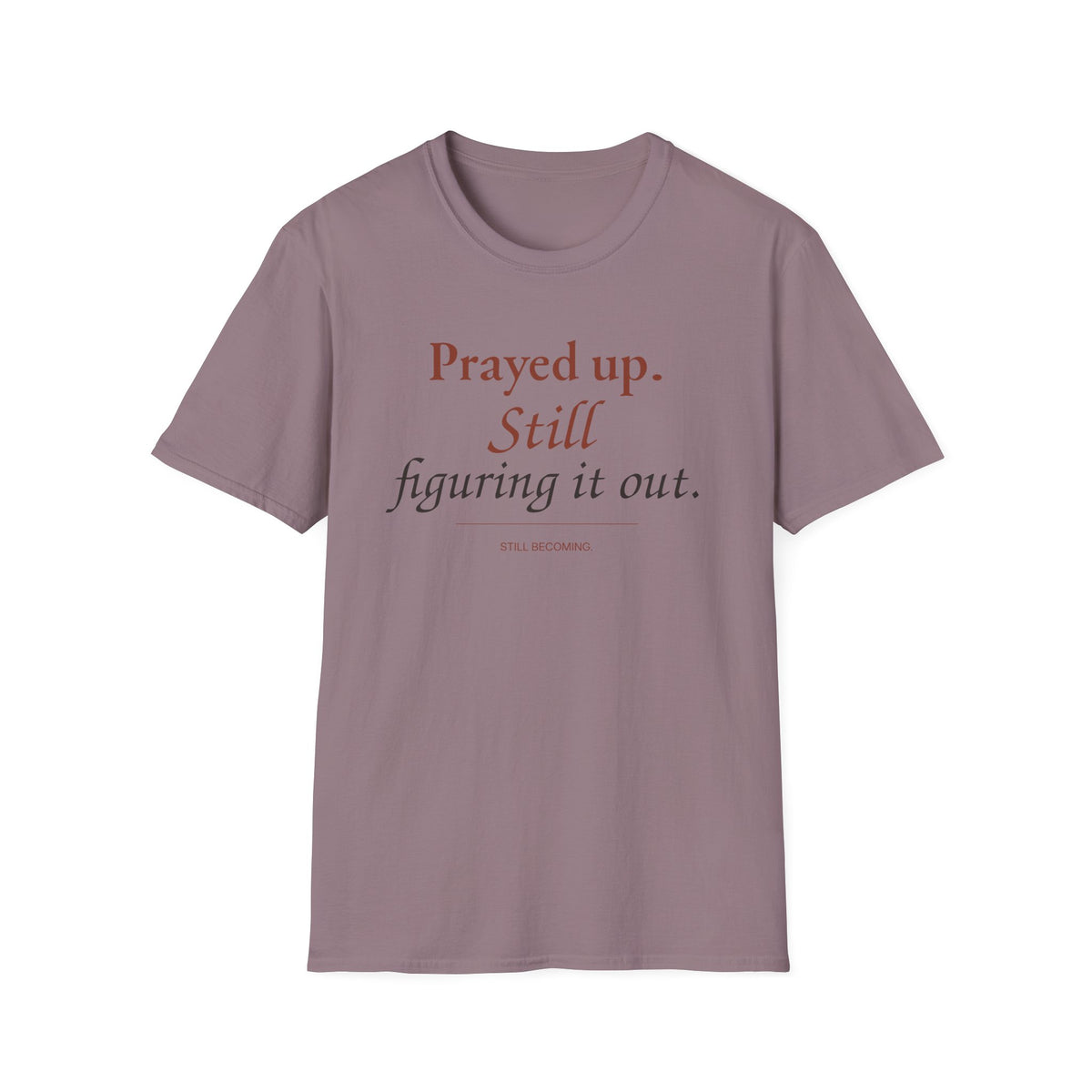Prayed Up. Still Figuring It Out. Christian T-Shirt