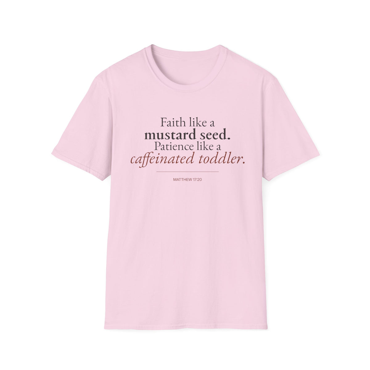 Faith Like a Mustard Seed. Patience Like a Caffeinated Toddler. Christian T-Shirt