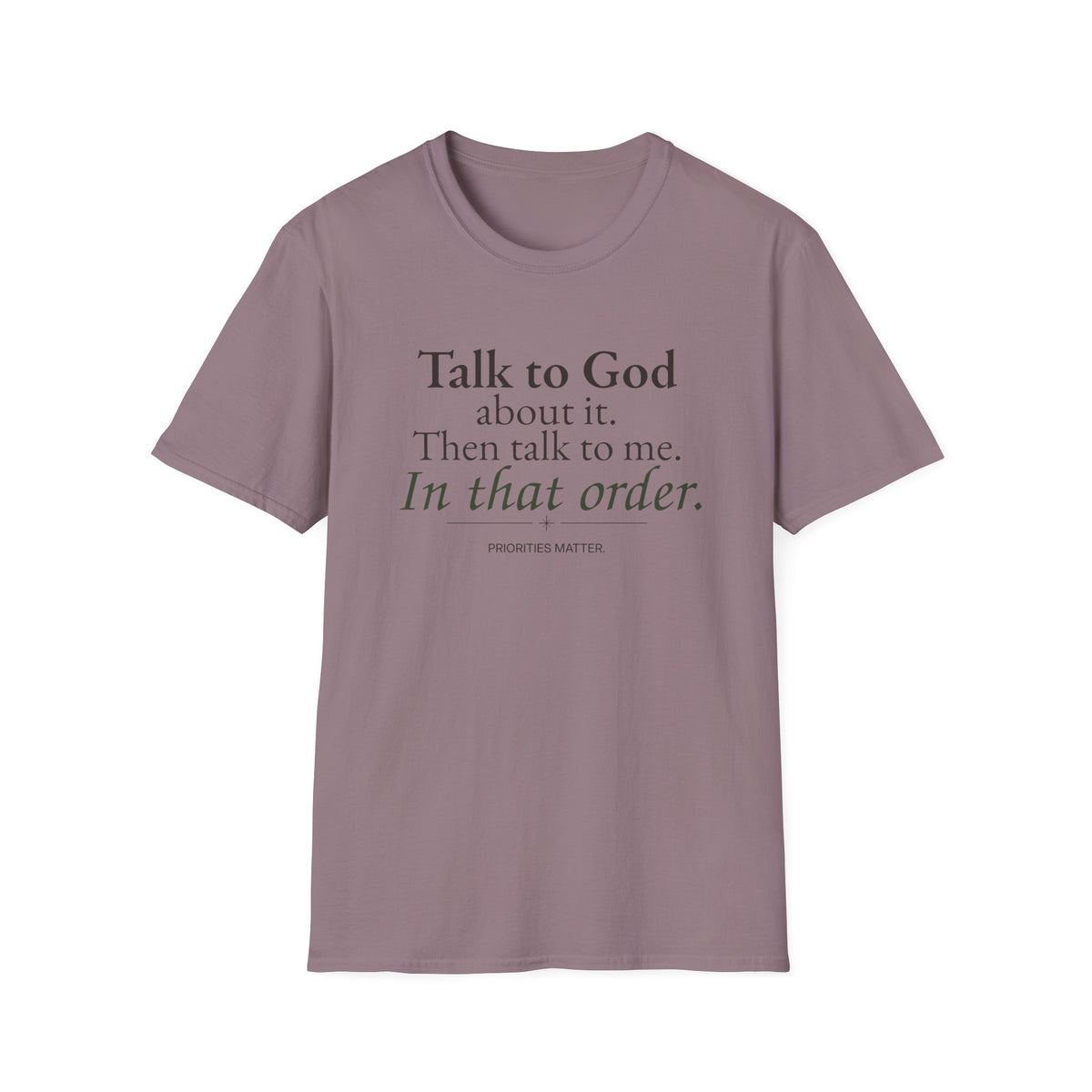 Talk to God About It. Then Talk to Me. Christian T-Shirt