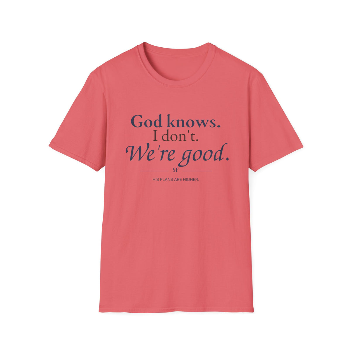 God Knows. I Don’t. We’re Good. Christian T-Shirt