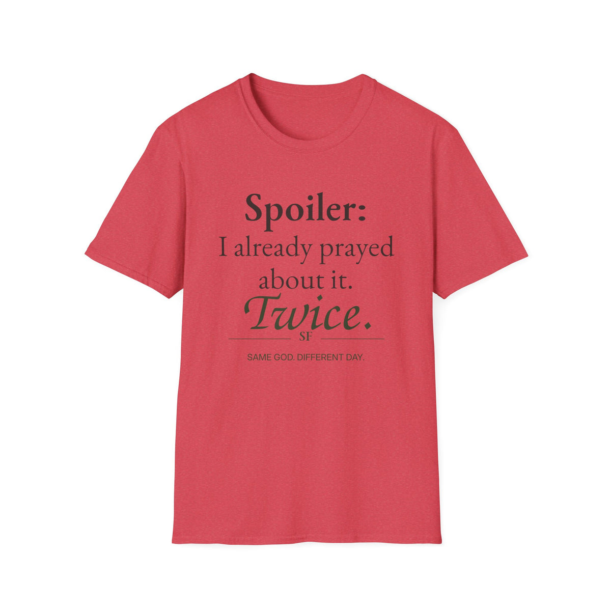 Spoiler: I Already Prayed About It. Twice. Christian T-Shirt