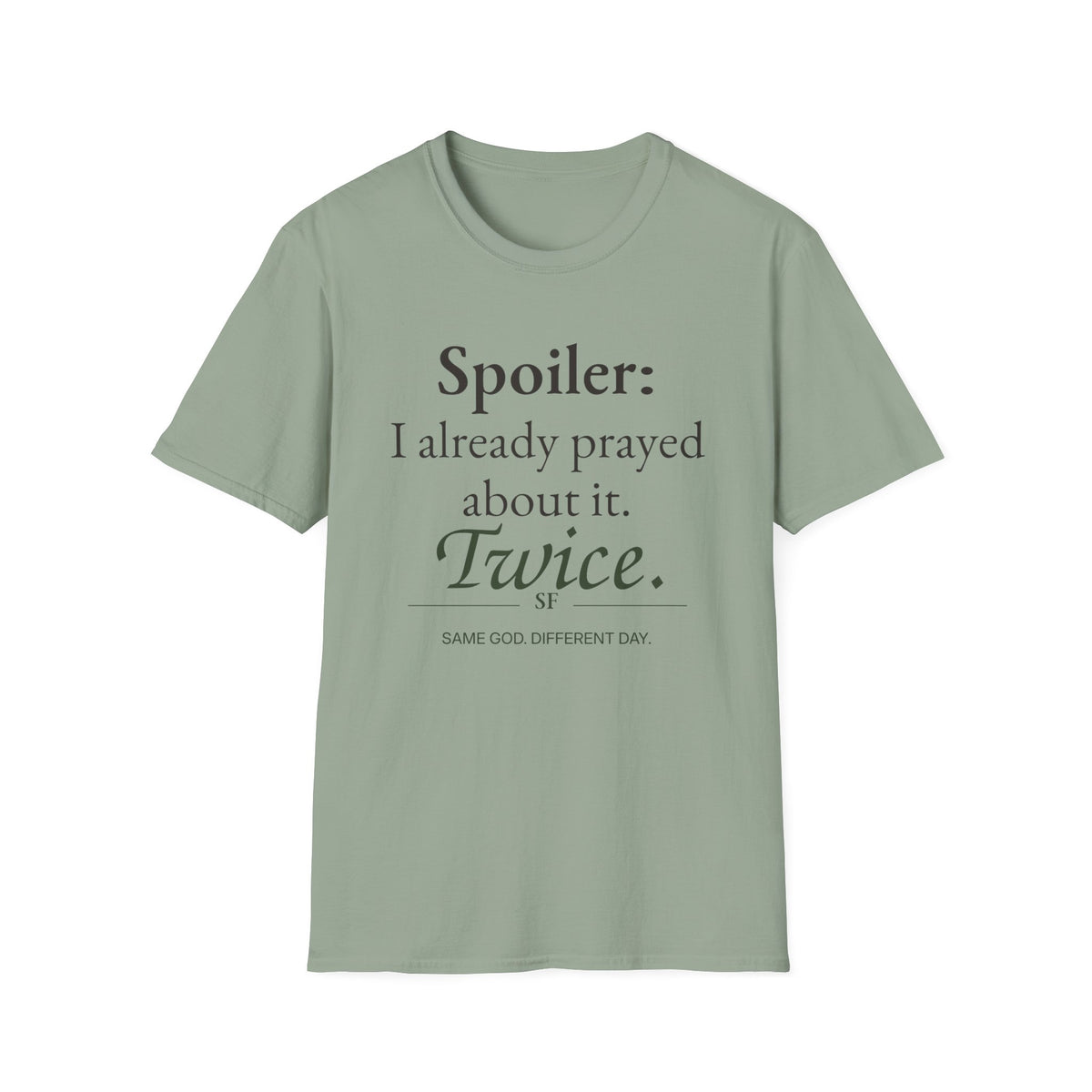 Spoiler: I Already Prayed About It. Twice. Christian T-Shirt