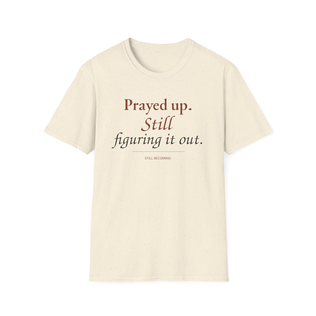 Prayed Up. Still Figuring It Out. Christian T-Shirt