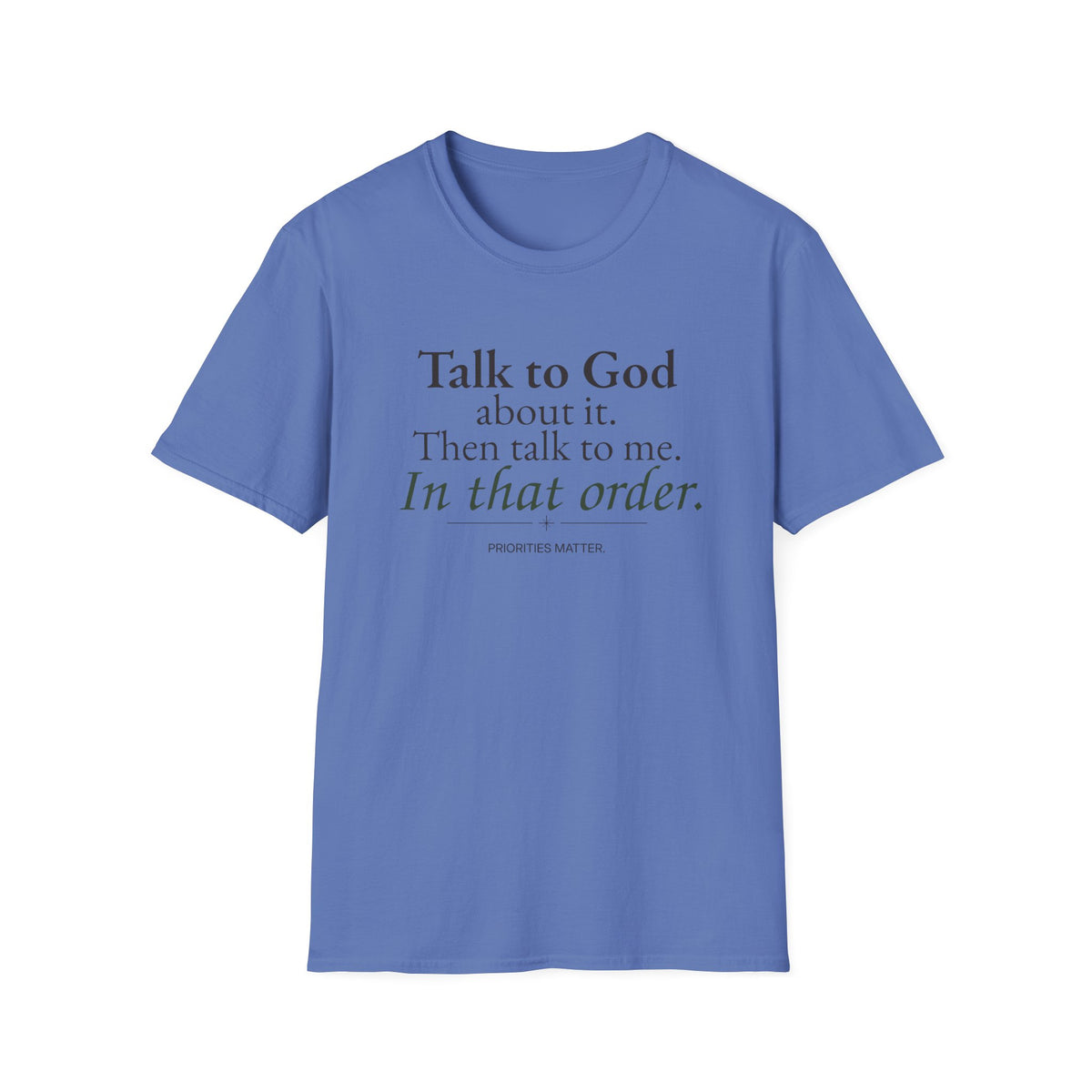 Talk to God About It. Then Talk to Me. Christian T-Shirt