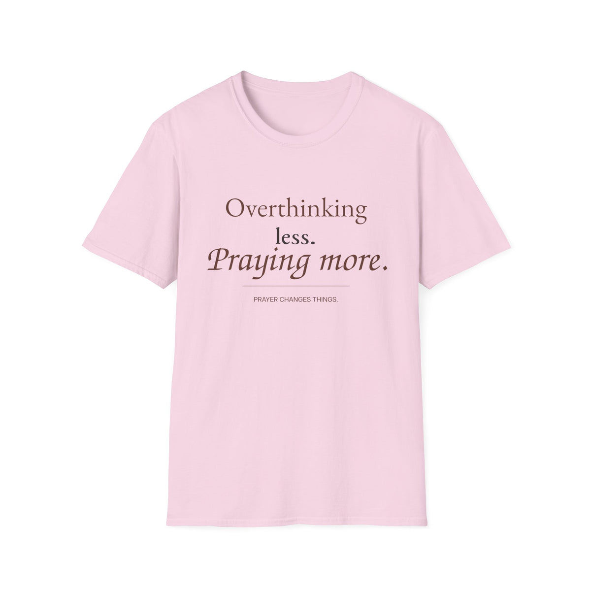 Overthinking Less. Praying More. Christian T-Shirt