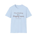 Overthinking Less. Praying More. Christian T-Shirt