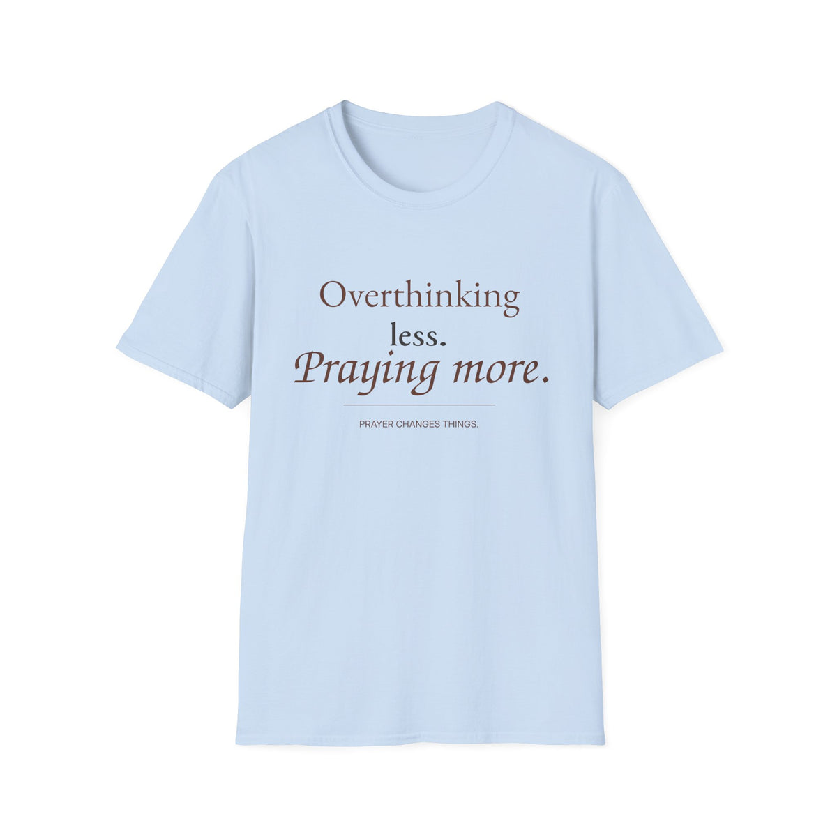 Overthinking Less. Praying More. Christian T-Shirt