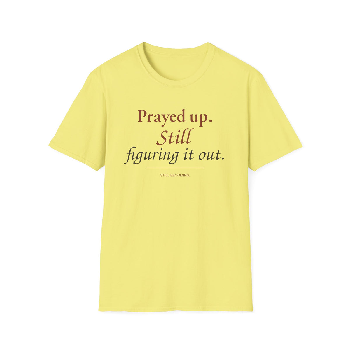 Prayed Up. Still Figuring It Out. Christian T-Shirt