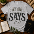 It's Not Over Until God Says It Is featured T-shirt image