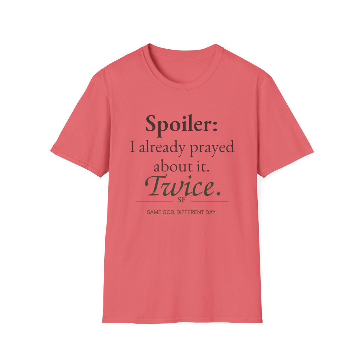 Spoiler: I Already Prayed About It. Twice. Christian T-Shirt
