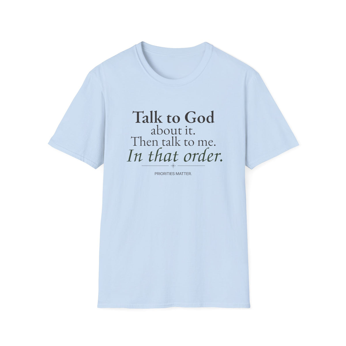 Talk to God About It. Then Talk to Me. Christian T-Shirt
