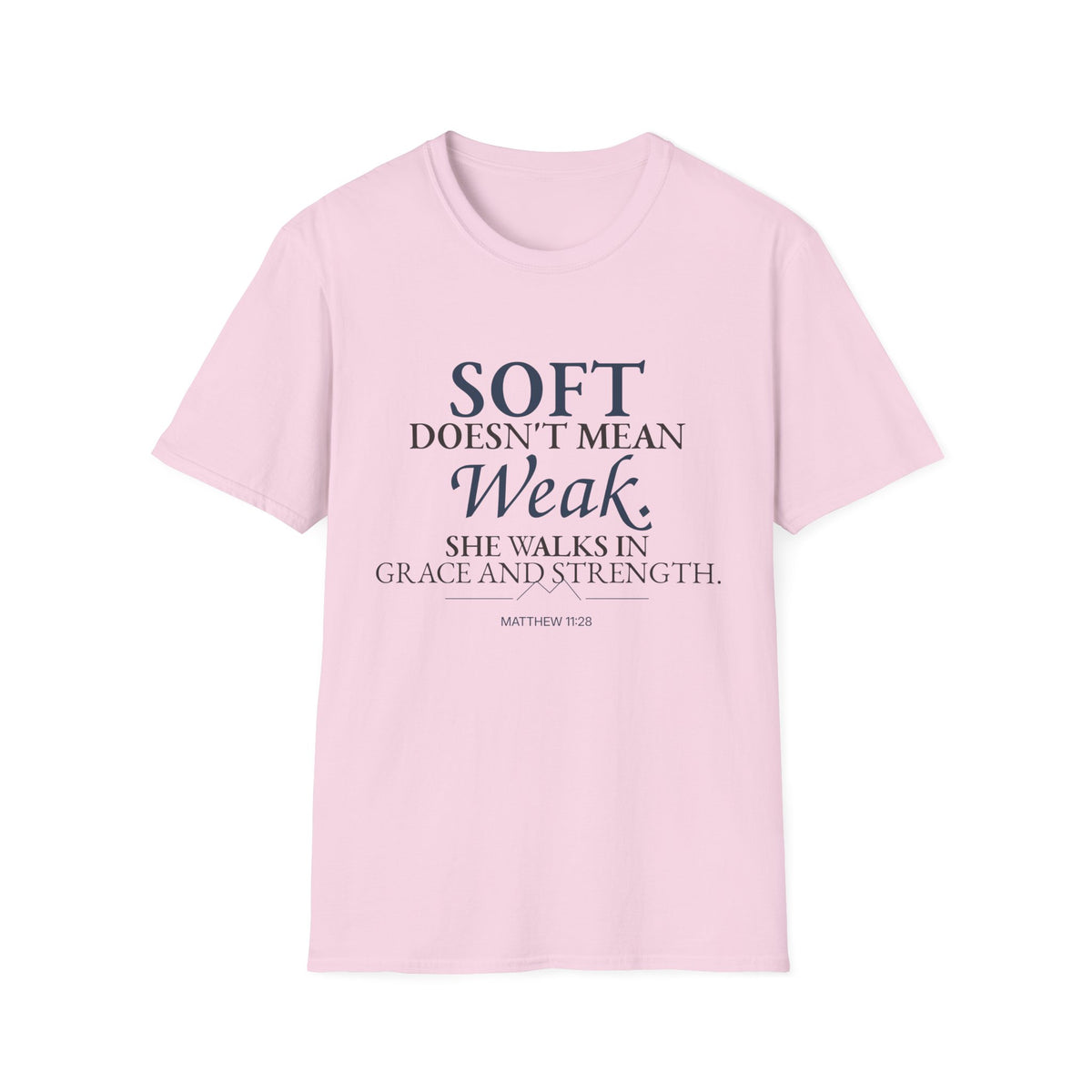 Soft Doesn’t Mean Weak Christian T-Shirt