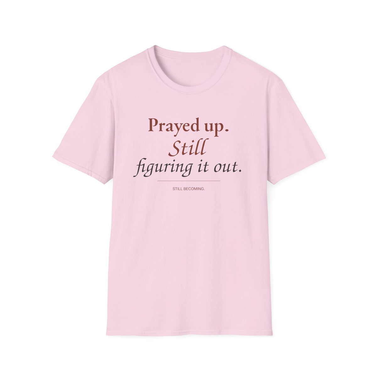 Prayed Up. Still Figuring It Out. Christian T-Shirt