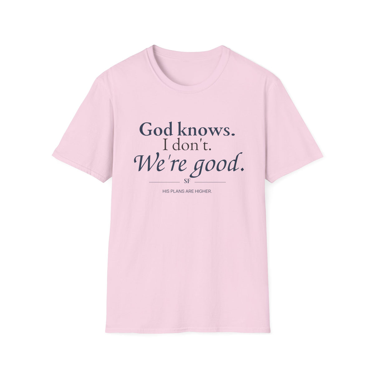 God Knows. I Don’t. We’re Good. Christian T-Shirt