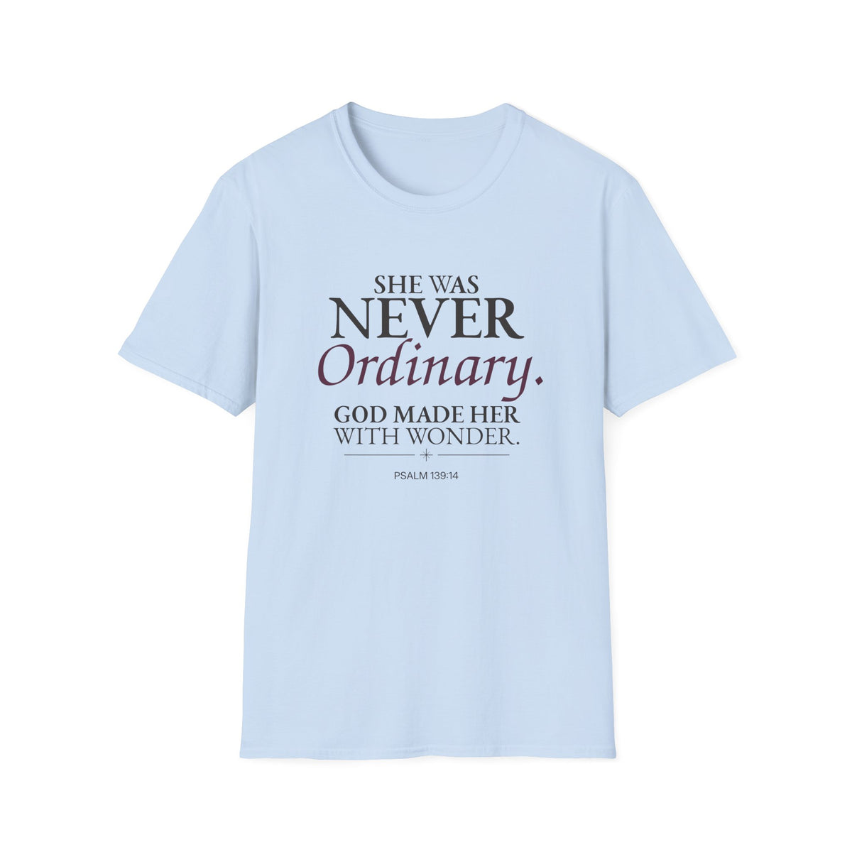 She Was Never Ordinary Christian T-Shirt