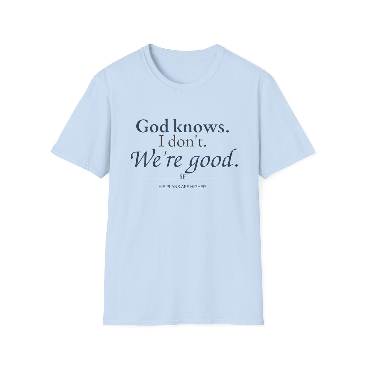 God Knows. I Don’t. We’re Good. Christian T-Shirt