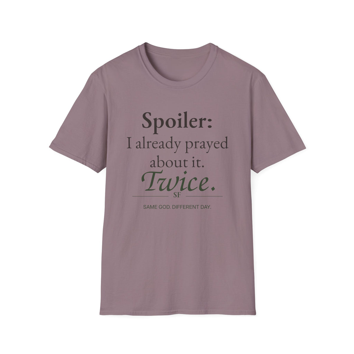 Spoiler: I Already Prayed About It. Twice. Christian T-Shirt