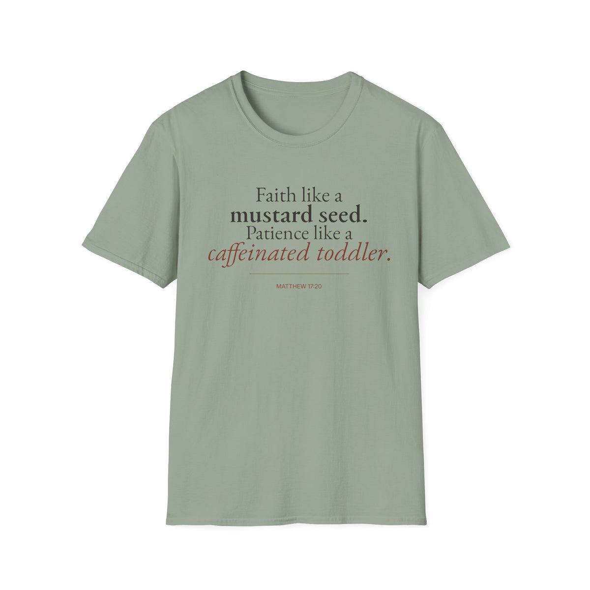 Faith Like a Mustard Seed. Patience Like a Caffeinated Toddler. Christian T-Shirt