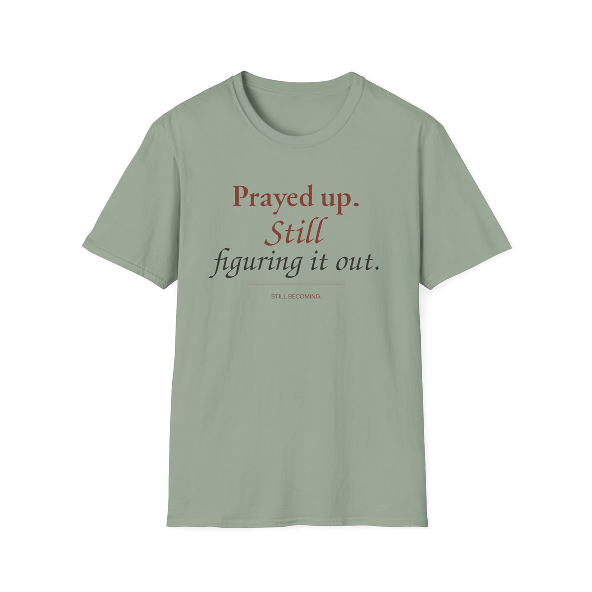 Prayed Up. Still Figuring It Out. Christian T-Shirt