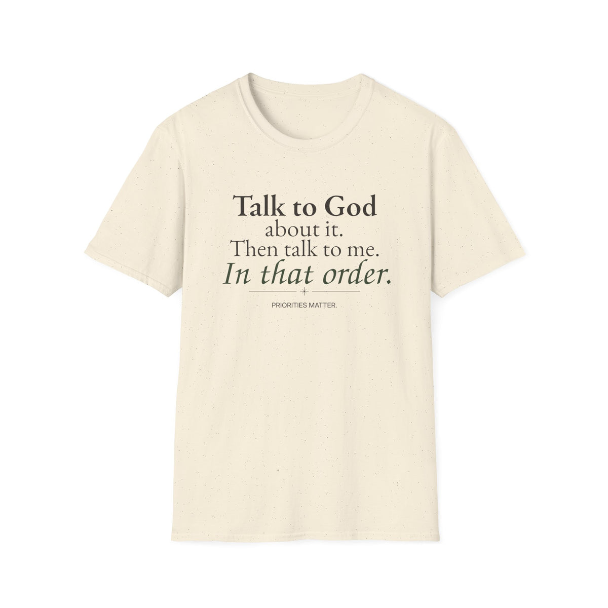Talk to God About It. Then Talk to Me. Christian T-Shirt