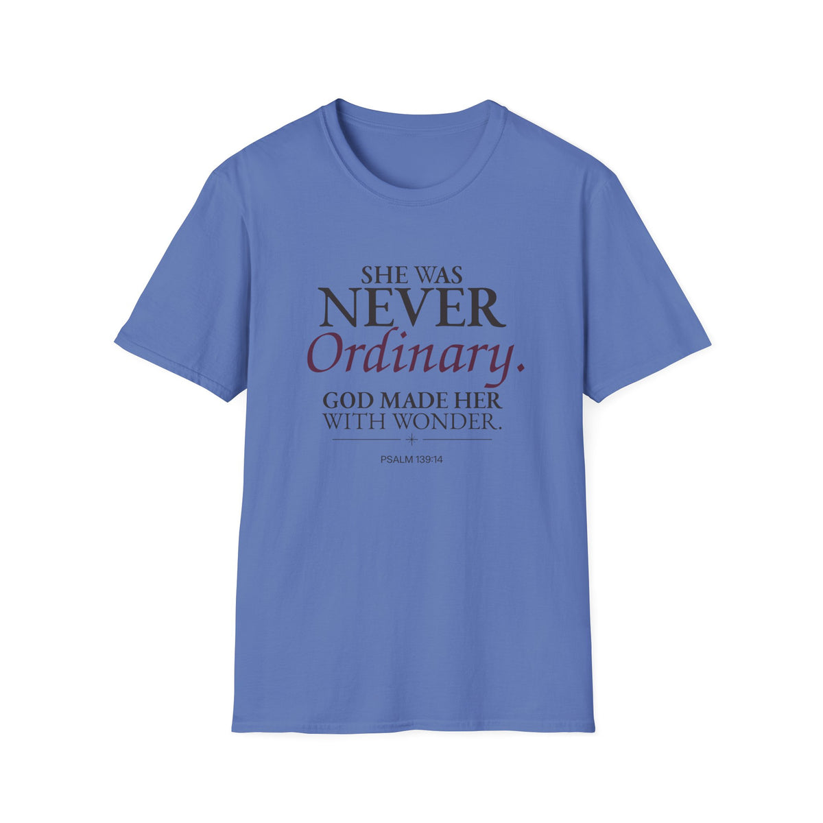 She Was Never Ordinary Christian T-Shirt