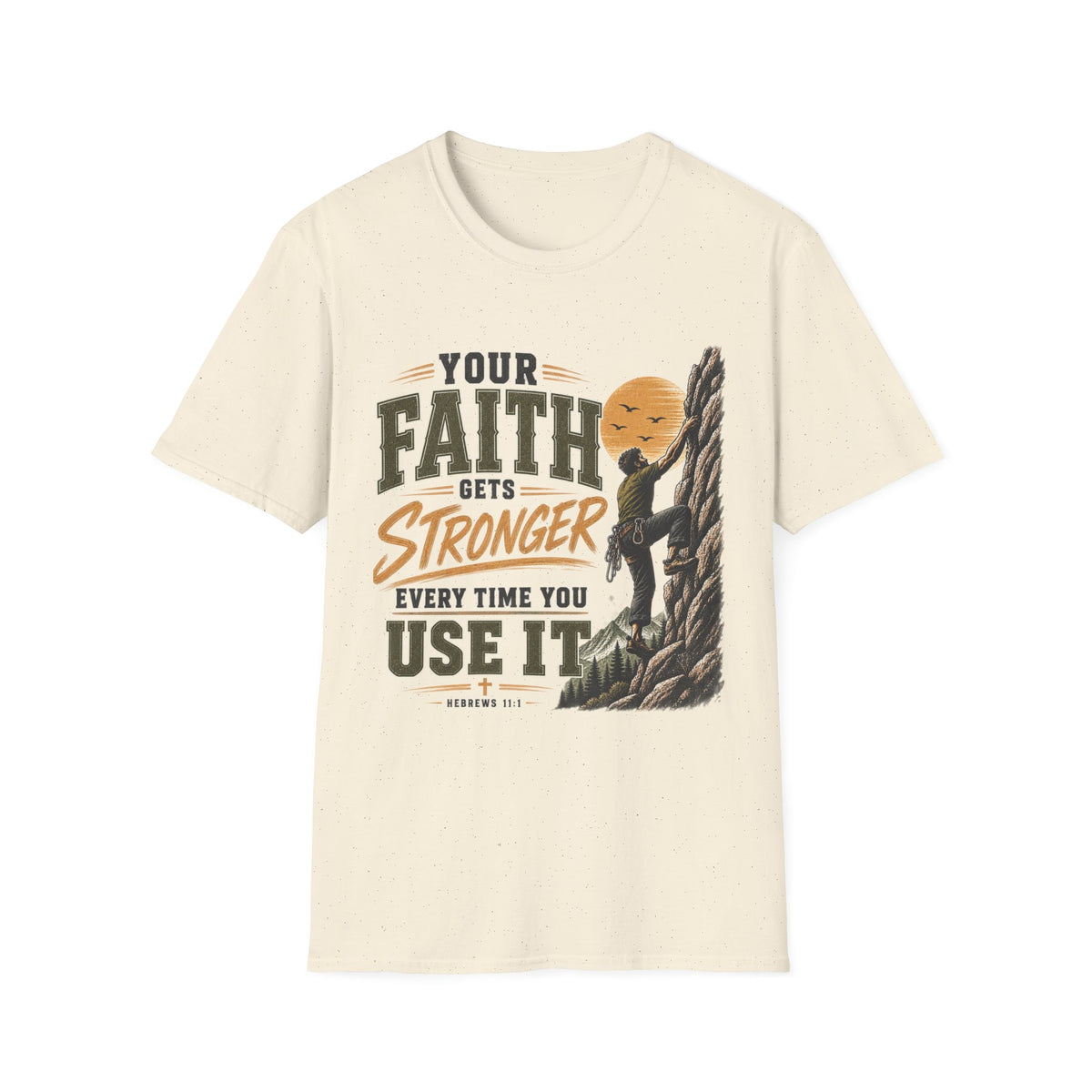 Your Faith Gets Stronger Hebrews 11:1 natural Christian T-shirt front view