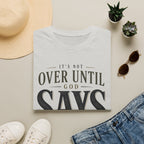 It's Not Over Until God Says It Is T-shirt view 3