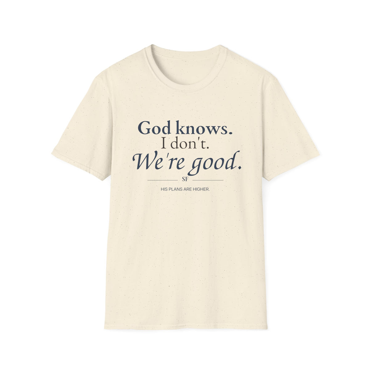 God Knows. I Don’t. We’re Good. Christian T-Shirt