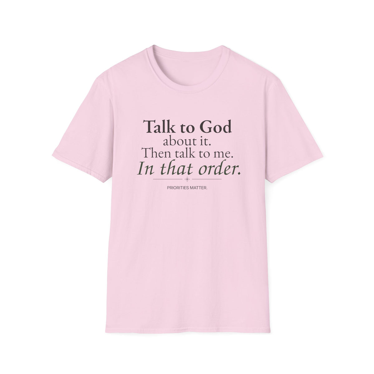 Talk to God About It. Then Talk to Me. Christian T-Shirt