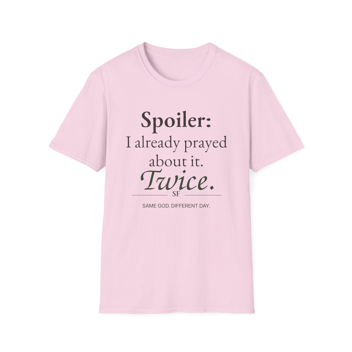 Spoiler: I Already Prayed About It. Twice. Christian T-Shirt