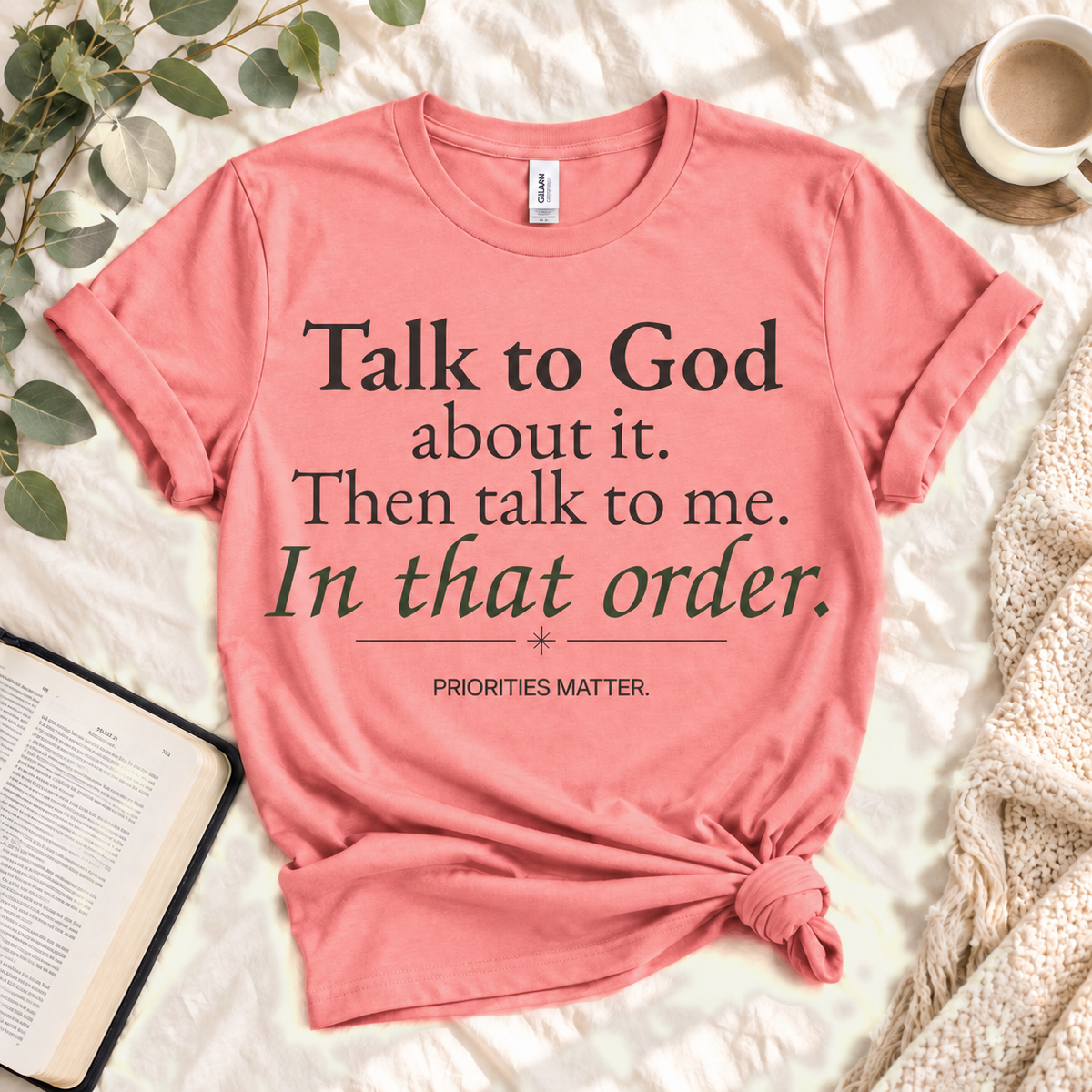 Talk to God About It. Then Talk to Me. — Coral Silk custom hero